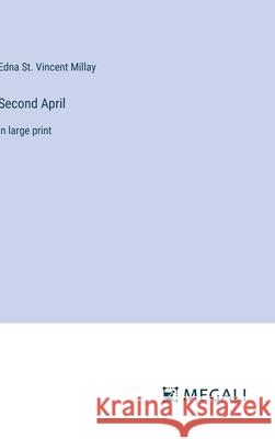 Second April: in large print Edna St Vincent Millay 9783387010497