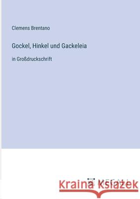 Gockel, Hinkel und Gackeleia: in Gro?druckschrift Clemens Brentano 9783387031867