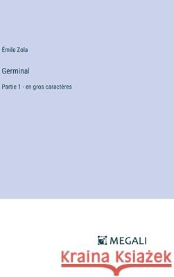 Germinal: Partie 1 - en gros caract?res ?mile Zola 9783387044874