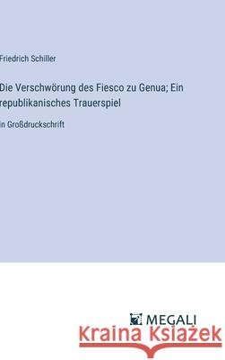 Die Verschw?rung des Fiesco zu Genua; Ein republikanisches Trauerspiel: in Gro?druckschrift Friedrich Schiller 9783387053951