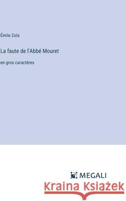 La faute de l'Abb? Mouret: en gros caract?res ?mile Zola 9783387054293