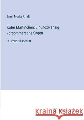 Kater Martinchen; Einundzwanzig vorpommersche Sagen: in Gro?druckschrift Ernst Moritz Arndt 9783387056808 Megali Verlag