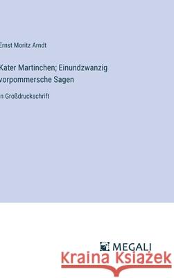 Kater Martinchen; Einundzwanzig vorpommersche Sagen: in Gro?druckschrift Ernst Moritz Arndt 9783387056815 Megali Verlag