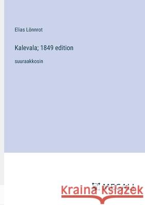 Kalevala; 1849 edition: suuraakkosin Elias L?nnrot 9783387060966 Megali Verlag