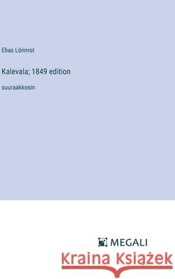 Kalevala; 1849 edition: suuraakkosin Elias L?nnrot 9783387060973 Megali Verlag