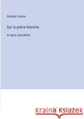 Sur la pierre blanche: en gros caract?res Anatole France 9783387063264 Megali Verlag