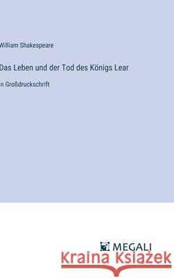 Das Leben und der Tod des K?nigs Lear: in Gro?druckschrift William Shakespeare 9783387064094