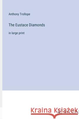 The Eustace Diamonds: in large print Anthony Trollope 9783387065572