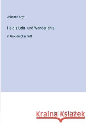 Heidis Lehr- und Wanderjahre: in Gro?druckschrift Johanna Spyri 9783387067149 Megali Verlag