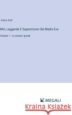 Miti, Leggende E Superstizioni Del Medio Evo: Volume 1 - in caratteri grandi Arturo Graf 9783387069099