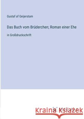 Das Buch vom Br?derchen; Roman einer Ehe: in Gro?druckschrift Gustaf Af Geijerstam 9783387073300 Megali Verlag