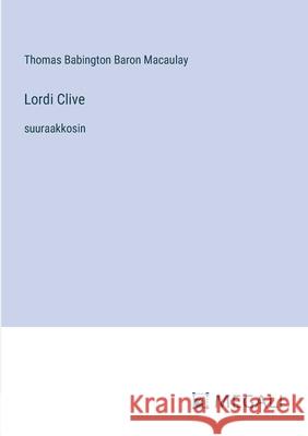 Lordi Clive: suuraakkosin Thomas Babington Baron Macaulay 9783387073843