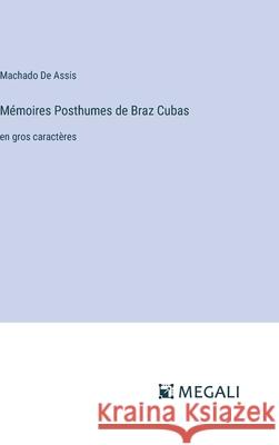 M?moires Posthumes de Braz Cubas: en gros caract?res Machado d 9783387074970