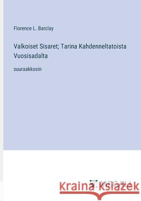 Valkoiset Sisaret; Tarina Kahdenneltatoista Vuosisadalta: suuraakkosin Florence L. Barclay 9783387076820 Megali Verlag