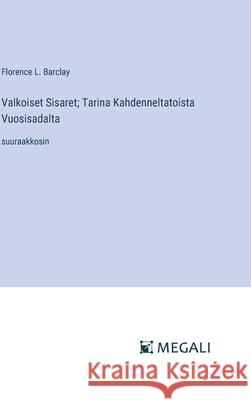 Valkoiset Sisaret; Tarina Kahdenneltatoista Vuosisadalta: suuraakkosin Florence L. Barclay 9783387076837 Megali Verlag