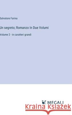 Un segreto; Romanzo In Due Volumi: Volume 2 - in caratteri grandi Salvatore Farina 9783387077858