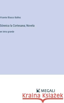 S?nnica la Cortesana; Novela: en letra grande Vicente Blasco Ib??ez 9783387078237 Megali Verlag