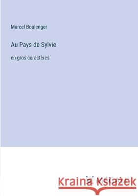 Au Pays de Sylvie: en gros caract?res Marcel Boulenger 9783387079449 Megali Verlag