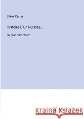 Histoire D'Un Ruisseau: en gros caract?res Elis?e Reclus 9783387079982