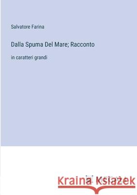 Dalla Spuma Del Mare; Racconto: in caratteri grandi Salvatore Farina 9783387080988