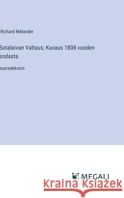 Sotalaivan Valtaus; Kuvaus 1808 vuoden sodasta: suuraakkosin Richard Melander 9783387083514