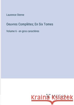 Oeuvres Compl?tes; En Six Tomes: Volume 6 - en gros caract?res Laurence Sterne 9783387083828 Megali Verlag