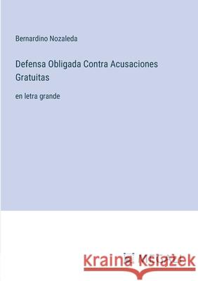 Defensa Obligada Contra Acusaciones Gratuitas: en letra grande Bernardino Nozaleda 9783387084269
