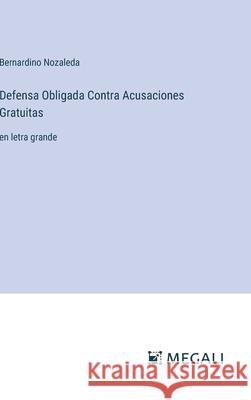 Defensa Obligada Contra Acusaciones Gratuitas: en letra grande Bernardino Nozaleda 9783387084276