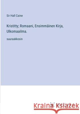 Kristitty; Romaani, Ensimm?inen Kirja, Ulkomaailma.: suuraakkosin Hall Caine 9783387085303 Megali Verlag