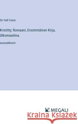 Kristitty; Romaani, Ensimm?inen Kirja, Ulkomaailma.: suuraakkosin Hall Caine 9783387085310 Megali Verlag