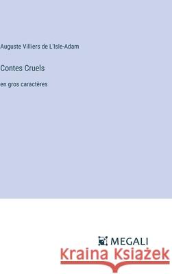 Contes Cruels: en gros caract?res Auguste Villiers De L'Isle-Adam 9783387085914