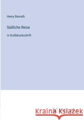 S?dliche Reise: in Gro?druckschrift Henry Benrath 9783387085921