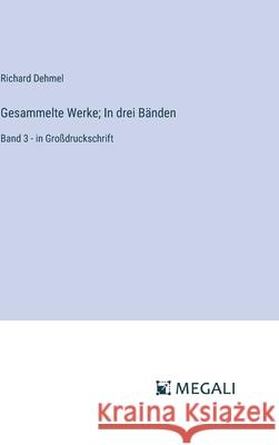 Gesammelte Werke; In drei B?nden: Band 3 - in Gro?druckschrift Richard Dehmel 9783387086096