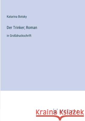 Der Trinker; Roman: in Gro?druckschrift Katarina Botsky 9783387086164