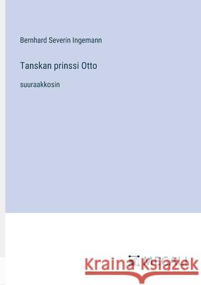 Tanskan prinssi Otto: suuraakkosin Bernhard Severin Ingemann 9783387087888