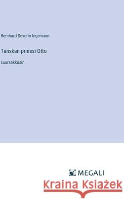 Tanskan prinssi Otto: suuraakkosin Bernhard Severin Ingemann 9783387087895