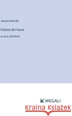 Histoire de France: en gros caract?res Jacques Bainville 9783387088052