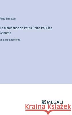 La Marchande de Petits Pains Pour les Canards: en gros caract?res Ren? Boylesve 9783387088151 Megali Verlag