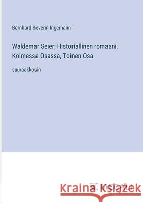 Waldemar Seier; Historiallinen romaani, Kolmessa Osassa, Toinen Osa: suuraakkosin Bernhard Severin Ingemann 9783387089547