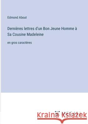 Derni?res lettres d'un Bon Jeune Homme ? Sa Cousine Madeleine: en gros caract?res Edmond About 9783387090185