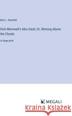 Dick Merriwell's A?ro Dash; Or, Winning Above the Clouds: in large print Burt L. Standish 9783387093032 Megali Verlag