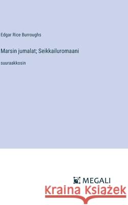 Marsin jumalat; Seikkailuromaani: suuraakkosin Edgar Rice Burroughs 9783387095630