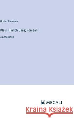 Klaus Hinrich Baas; Romaani: suuraakkosin Gustav Frenssen 9783387095678 Megali Verlag