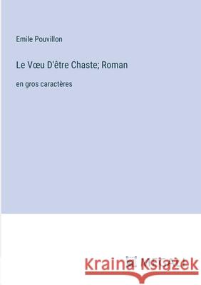 Le Voeu D'?tre Chaste; Roman: en gros caract?res Emile Pouvillon 9783387095968