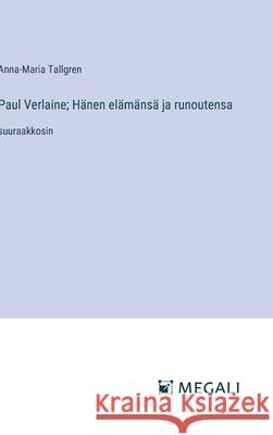 Paul Verlaine; H?nen el?m?ns? ja runoutensa: suuraakkosin Anna-Maria Tallgren 9783387097993 Megali Verlag