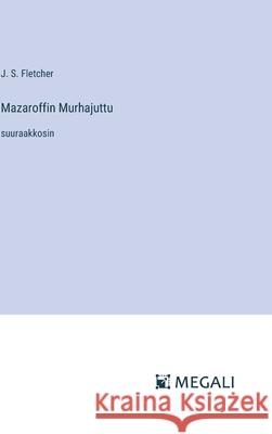 Mazaroffin Murhajuttu: suuraakkosin J. S. Fletcher 9783387301854 Megali Verlag