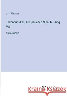 Kadonnut Mies; Alkuper?inen Nimi: Missing Man: suuraakkosin J. S. Fletcher 9783387301908 Megali Verlag