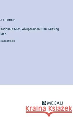 Kadonnut Mies; Alkuper?inen Nimi: Missing Man: suuraakkosin J. S. Fletcher 9783387301915 Megali Verlag