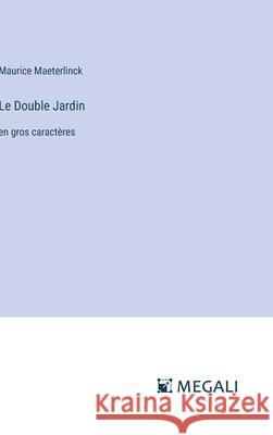 Le Double Jardin: en gros caract?res Maurice Maeterlinck 9783387302172