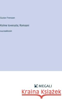 Kolme toverusta; Romaani: suuraakkosin Gustav Frenssen 9783387303896 Megali Verlag